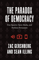 The Paradox of Democracy: Free Speech, Open Media, and Perilous Persuasion 022668170X Book Cover