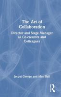 The Art of Collaboration: Director and Stage Manager as Co-creators and Colleagues 1032841516 Book Cover
