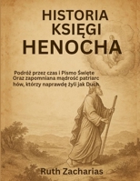 HISTORIA KSIEGI HENOCHA:: Podróz przez czas i Pismo Swiete oraz zapomniana madrosc patriarchów, którzy naprawde zyli jak Duch (Polish Edition) B0FHD9WPFZ Book Cover