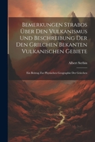 Bemerkungen Strabos Über Den Vulkanismus Und Beschreibung Der Den Griechen Bekanten Vulkanischen Gebiete: Ein Beitrag Zur Physischen Geographie Der Griechen (German Edition) 1022802097 Book Cover