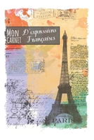 Mon Carnet D´expressions Françaises: Notebook, Original And Useful Gift For Birthday Or Christmas, For A French Student, For Men, Women, Or A loved One 1687302464 Book Cover