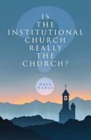 Is the Institutional Church Really the Church? 1631226940 Book Cover