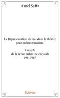 La Représentation du mal dans le théâtre pour enfants tunisien: Exemple: la revue enfantine Erryàdh 1981-1987 (French Edition) 233402323X Book Cover