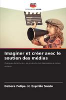 Imaginer et créer avec le soutien des médias: Pratiques de lecture et de production de textes dans le milieu scolaire (French Edition) 6206816907 Book Cover