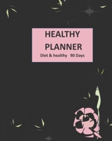 Healthy  Planner: Healthy& Diet plan for healthy lovers write a meal plan exercise,Notes  care of your healthy 90 days  . With a black cover of rose leaves. 1659494567 Book Cover
