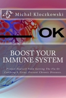 Boost Your Immune System: Change Understanding About Healthy Eating, Change Your Mindset and Attitude Towards Healthy Living. 1723483117 Book Cover