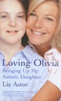 Loving Olivia: My Life with My Autistic Daughter 140508815X Book Cover