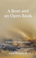 A Rose and an Open Book: A Memoir of Exile and Return B0H26LQD7Z Book Cover
