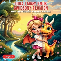 Luna i maly smok Gwiezdny Plomien | czesc 1: Wielka podróz malego smoka! | Ksiazka obrazkowa o akceptacji siebie, odkrywaniu wlasnej sily oraz o tym, ... jest cudowne i wyjatkowe. (Polish Edition) B0DZNYZGSD Book Cover