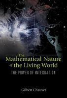 The Mathematical Nature Of The Living World: The Power Of Integration 9812388192 Book Cover