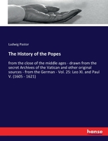 The History of the Popes: from the close of the middle ages - drawn from the secret Archives of the Vatican and other original sources - from the German - Vol. 25: Leo XI. and Paul V. 3337247539 Book Cover