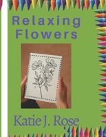 Relaxing flowers: coloring book with flower patterns, bouquets, and decorations B0BJYSNQ5H Book Cover