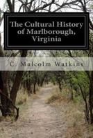 The Cultural History of Marlborough, Virginia 1500895873 Book Cover