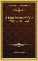 A Brief Memoir of Sir William Blizard ... with Additional Particulars of His Life and Writings - Primary Source Edition 1430488514 Book Cover