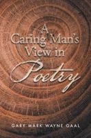 A Caring Man's View in Poetry 1504310772 Book Cover