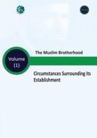 The Muslim Brotherhood Circumstances Surrounding its Establishment - Volume (I) 9948348621 Book Cover