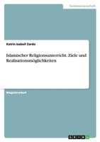 Islamischer Religionsunterricht. Ziele Und Realisationsmoglichkeiten 3638939979 Book Cover