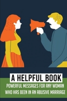A Helpful Book: Powerful Messages For Any Woman Who Has Been In An Abusive Marriage: Domestic Violence Awareness Month B092L71CLF Book Cover
