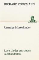 Unartige Musenkinder. Lose Lieder Aus Sieben Jahrhunderten 3842494645 Book Cover
