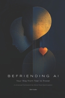 BEFRIENDING AI: Your Way from Fear to Power (AI COMMUNICATION) B0DTG77LX6 Book Cover