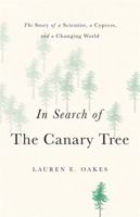 In Search of the Canary Tree: The Story of a Scientist, a Cypress, and a Changing World 154169712X Book Cover