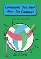 Comment Dessiner Avec Un Compas Fiche Technique N°5 Les 3 lunes: Apprendre à Dessiner Pour Enfants de 6 ans | Dessin Au Compas (Comment Dessiner avec ... : méthode étape par étape) B08KQ1M599 Book Cover