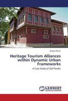 Heritage Tourism Alliances Within Dynamic Urban Frameworks 3659479942 Book Cover