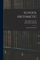 School Arithmetic: Primary Book, Book 1 1019087684 Book Cover