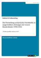 Die Darstellung sowjetischer Streitkräfte in ausgewählten Zeitungen der neuen Bundesländer 1990-1994: „Tschüss, goodbye und au revoir" 3668089736 Book Cover