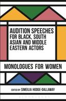 Audition Speeches for Black, South Asian and Middle Eastern Actors: Monologues for Women 1474229247 Book Cover