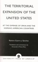 La expansión territorial de los Estados Unidos a expensas de España y de los países hispanoamericanos 0761825681 Book Cover