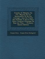 Fraudes Et Maladies Du Vin, Moyens De Les Reconnaître Et De Les Corriger, Avec Un Traité Des Procédés À Suivre Pour Faire L'analyse Chimique De Tous Les Vins... 1295484099 Book Cover