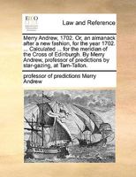 Merry Andrew, 1702. Or, an almanack after a new fashion, for the year 1702. ... Calculated ... for the meridian of the Cross of Edinburgh. By Merry ... of predictions by star-gazing, at Tam-Tallon. 1170936067 Book Cover