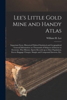 Lee's Little Gold Mine and Handy Atlas: Important Facts, Historical Political Statistical and Geographical: General Information on Thousands of ... up to Date Population, Excess Baggage... 9354483135 Book Cover