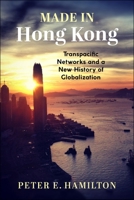 Made in Hong Kong: Transpacific Networks and a New History of Globalization 0231184859 Book Cover