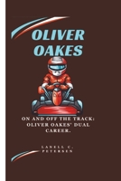 OLIVER OAKES: ON AND OFF THE TRACK: OLIVER OAKES' DUAL CAREER. B0DQV3MML4 Book Cover