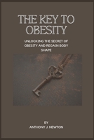 KEY TO OBESITY: UNLOCKING THE SECRET AND REGAIN BODY SHAPE B0C9244P63 Book Cover