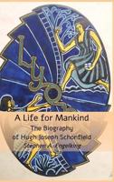 A Life for Mankind: The Biography of Hugh Joseph Schonfield 1999869109 Book Cover