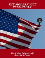 The Modern Vice Presidency: The Rising Influence Of America'S Power B0FQ4Y68YR Book Cover