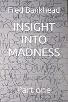 INSIGHT INTO MADNESS: Part one B084249N1K Book Cover