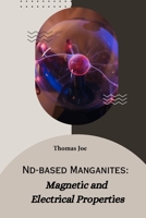 Nd-based manganites magnetic and electrical properties B0CM7WVK2H Book Cover