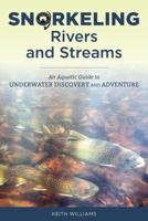 Snorkeling Rivers and Streams: An Aquatic Guide to Underwater Discovery and Adventure 0811738450 Book Cover