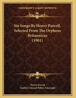 Six Songs By Henry Purcell, Selected From The Orpheus Britannicus 1165647664 Book Cover