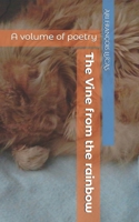 The Vine from the rainbow: A volume of poetry B0F9X8DHD8 Book Cover