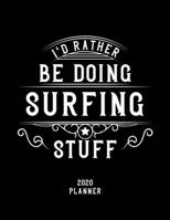 I'd Rather Be Doing Surfing Stuff 2020 Planner: Surfing Fan 2020 Planner, Funny Design, 2020 Planner for Surfing Lover, Christmas Gift for Surfing Lover 1678522929 Book Cover