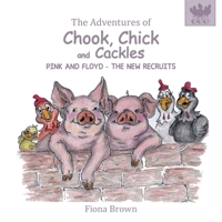 The Adventures of Chook Chick & Cackles: Pink & Floyd - The New Recruits 0648527875 Book Cover