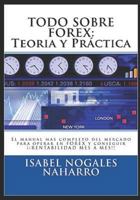 TODO SOBRE FOREX: Teoría y Práctica: El manual mas completo del mercado para operar en FOREX y conseguir ¡¡ RENTABILIDAD MES A MES!! (FOREX AL ALCANCE DE TODOS) 1980636958 Book Cover