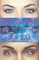 Into the Eyes of a Soul 1662869614 Book Cover