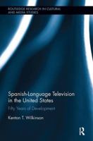 Spanish-Language Television in the United States: Fifty Years of Development 0815386443 Book Cover