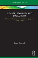 Gender, Sexuality and Subjectivity: A Lacanian Perspective on Identity, Language and Queer Theory 0367495899 Book Cover